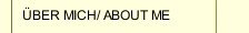 ÜBER MICH/ ABOUT ME